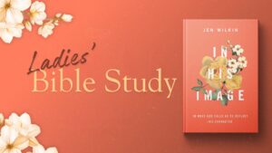 Ladies Bible Study: 10 Ways God Calls Us to Reflect His Character - Sunday Class